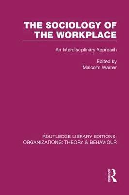 Sociology of the Workplace (RLE: Organizations) 1