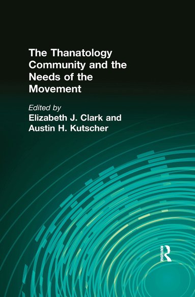 Elizabeth Clark, Austin Kutscher - Thanatology Community and the Needs of the Movement, Häftad
