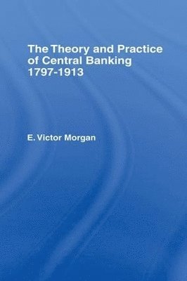 E. Victor Morgan - Theory and Practice of Central Banking, Häftad