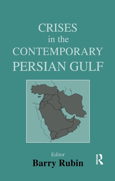 Barry Rubin - Crises in the Contemporary Persian Gulf, Häftad