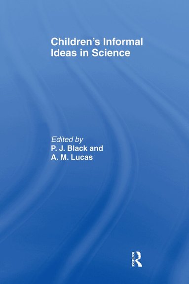 P. J. Black, A. M. Lucas - Children's Informal Ideas in Science, Häftad