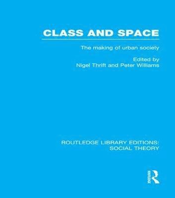 Class and Space (RLE Social Theory) 1