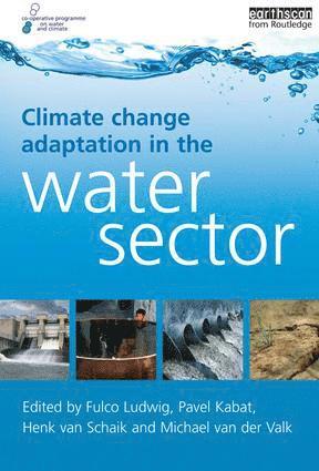 Fulco Ludwig, Pavel Kabat, Henk van Schaik, Michael van der Valk - Climate Change Adaptation in the Water Sector, Häftad