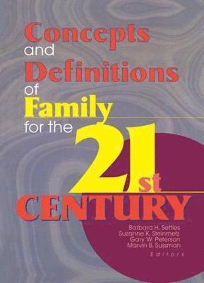 Concepts and Definitions of Family for the 21st Century 1