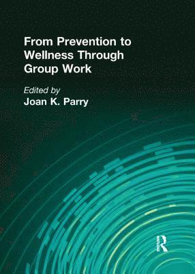 From Prevention to Wellness Through Group Work 1