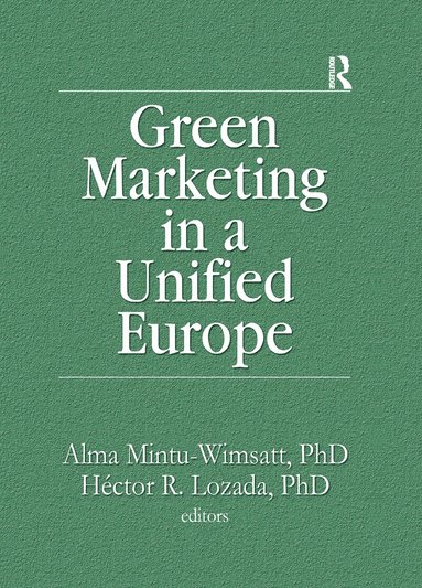 Alma T Mintu-Wimsatt, Hector R Lozada - Green Marketing in a Unified Europe, Häftad
