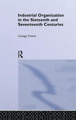 Industrial Organization in the Sixteenth and Seventeenth Centuries