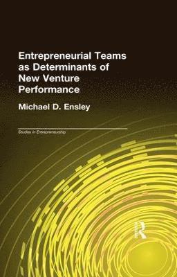 Michael D. Ensley - Entrepreneurial Teams as Determinants of New Venture Performance, Häftad