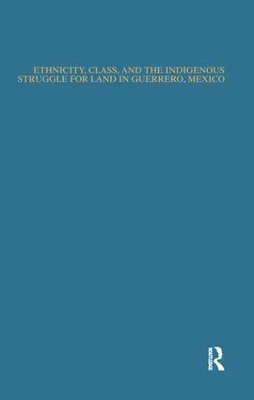 bokomslag Ethnicity, Class, and the Indigenous Struggle for Land in Guerrero, Mexico