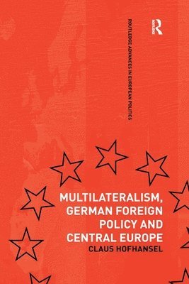bokomslag Multilateralism, German Foreign Policy and Central Europe