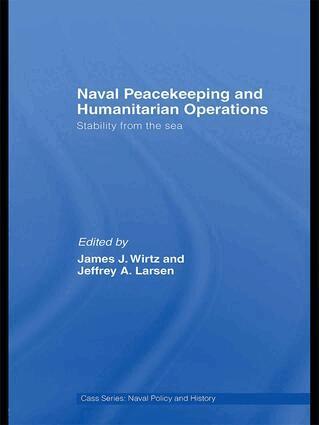 James J. Wirtz, Jeffrey A. Larsen - Naval Peacekeeping and Humanitarian Operations, Häftad