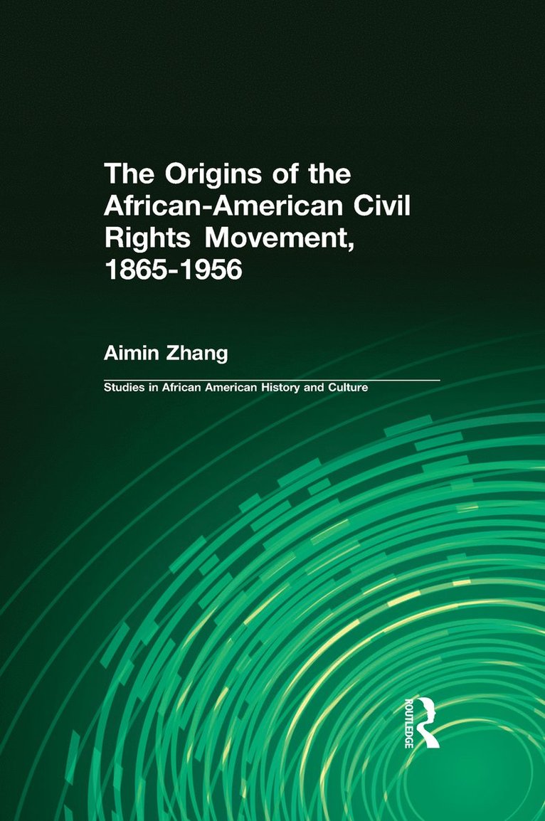 The Origins of the African-American Civil Rights Movement 1865-1956 1