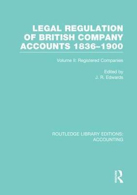 Legal Regulation of British Company Accounts 1836-1900 (RLE Accounting) 1