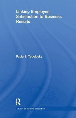 Paula S. Topolosky - Linking Employee Satisfaction to Business Results, Häftad