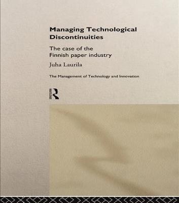 Juha Laurila - Managing Technological Discontinuities, Häftad