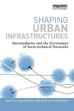 Simon Guy, Simon Marvin, Will Medd, Timothy Moss - Shaping Urban Infrastructures, Häftad