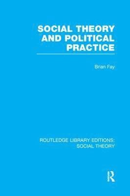 bokomslag Social Theory and Political Practice (RLE Social Theory)