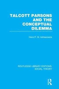 bokomslag Talcott Parsons and the Conceptual Dilemma (RLE Social Theory)