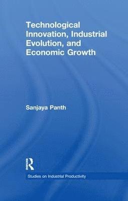 Sanjaya Panth - Technological Innovation, Industrial Evolution, and Economic Growth, Häftad