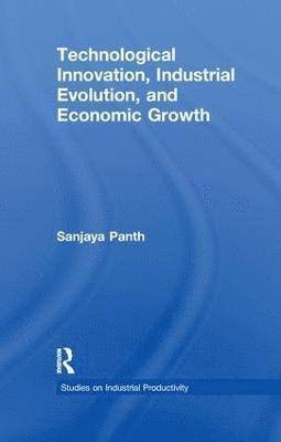 Technological Innovation, Industrial Evolution, and Economic Growth 1