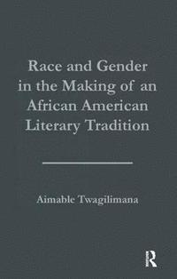 bokomslag Race and Gender in the Making of an African American Literary Tradition