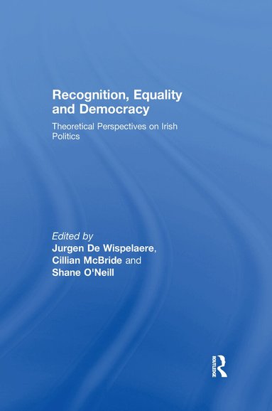 Jurgen De Wispelaere, Cillian McBride, Shane O’Neill - Recognition, Equality and Democracy, Häftad