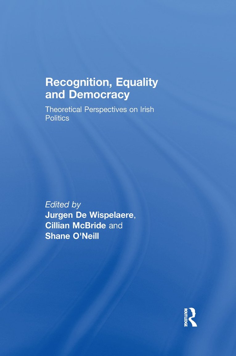 Jurgen De Wispelaere, Cillian McBride, Shane O’Neill, Ireland) De Wispelaere, Jurgen (University of Dublin Trinity College, UK) McBride, Cillian (Queen's University Belfast, UK) O’Neill, Shane (Queen's University Belfast, Jurgen de Wispelaere - Recognition, Equality and Democracy, Häftad
