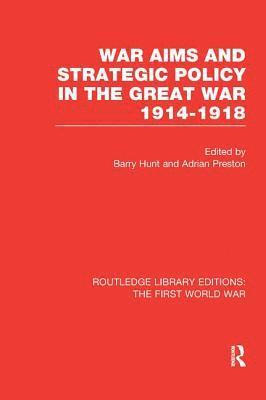 Barry Hunt, Adrian Preston - War Aims and Strategic Policy in the Great War 1914-1918 (RLE The First World War), Häftad