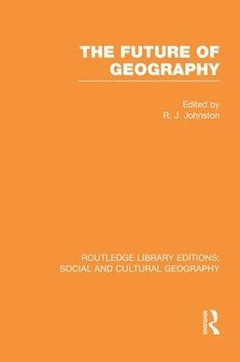 Future of Geography (RLE Social & Cultural Geography)