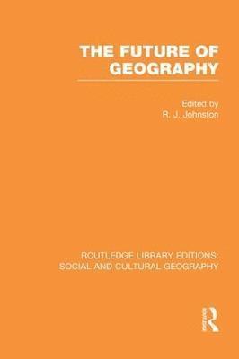 The Future of Geography (RLE Social & Cultural Geography) 1