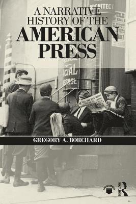 Gregory Borchard, USA) Borchard, Gregory (University of Nevada, Las Vegas - Narrative History of the American Press, Häftad