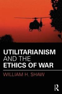 bokomslag Utilitarianism and the Ethics of War