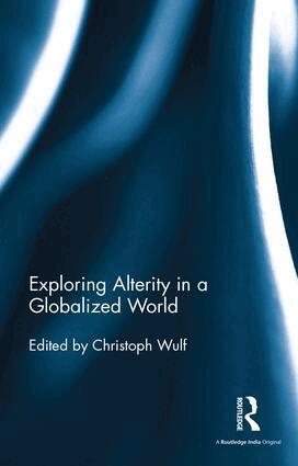 Christoph Wulf - Exploring Alterity in a Globalized World, Inbunden