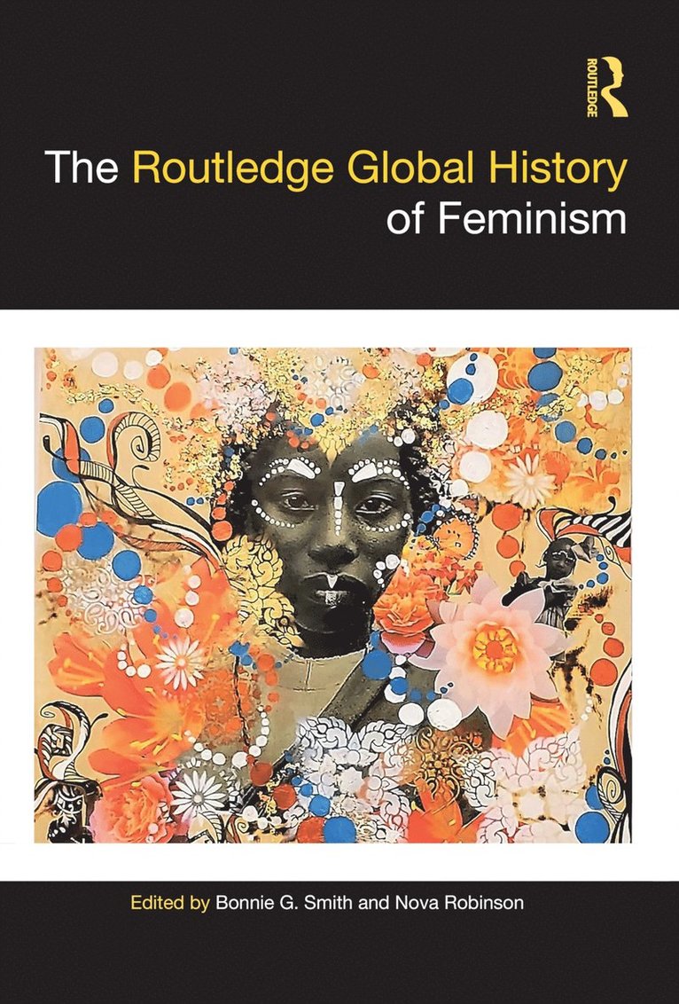 Bonnie G. Smith, Nova Robinson, USA) Smith, Bonnie G. (Rutgers University, USA) Robinson, Nova (Seattle University - Routledge Global History of Feminism, Inbunden