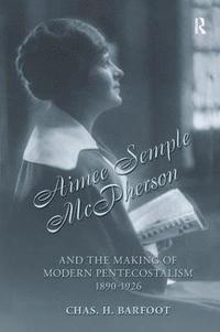 bokomslag Aimee Semple McPherson and the Making of Modern Pentecostalism, 1890-1926