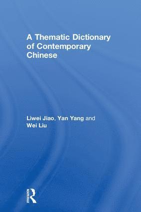 Liwei Jiao, Yan Yang, Wei Liu, USA) Jiao, Liwei (University of Pennsylvania - Thematic Dictionary of Contemporary Chinese, Inbunden