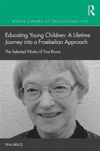 bokomslag Educating Young Children: A Lifetime Journey into a Froebelian Approach