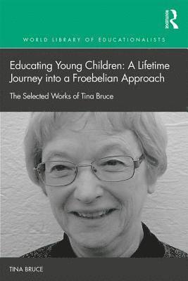 Educating Young Children: A Lifetime Journey into a Froebelian Approach 1