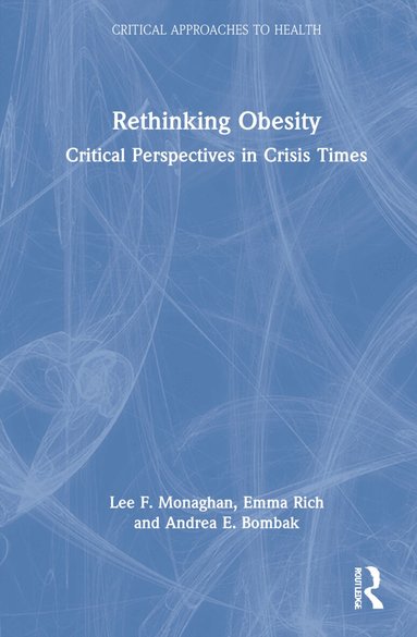 Lee F. Monaghan, Emma Rich, Andrea E. Bombak - Rethinking Obesity, Inbunden