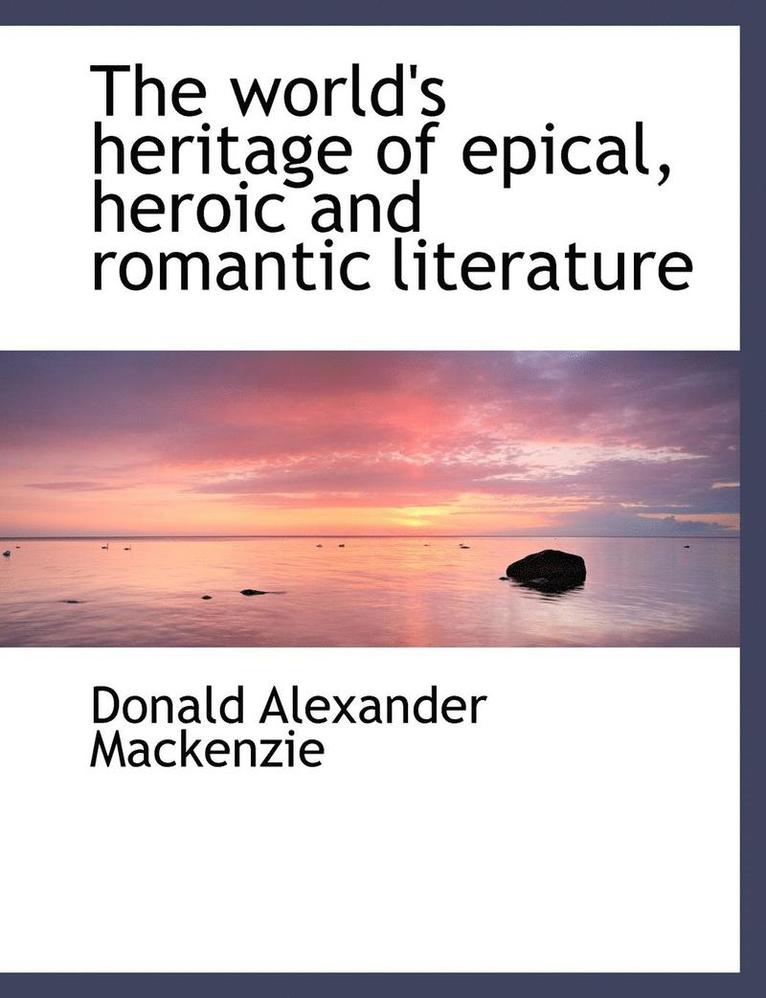 World's Heritage of Epical, Heroic and Romantic Literature
