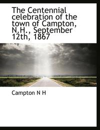 bokomslag Centennial Celebration of the Town of Campton, N.H., September 12th, 1867