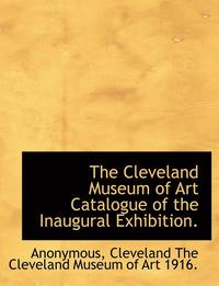bokomslag The Cleveland Museum of Art Catalogue of the Inaugural Exhibition.