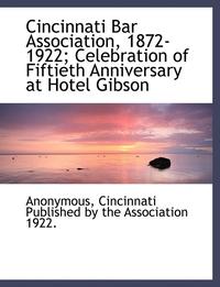 bokomslag Cincinnati Bar Association, 1872-1922; Celebration of Fiftieth Anniversary at Hotel Gibson