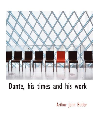 bokomslag Dante, His Times and His Work