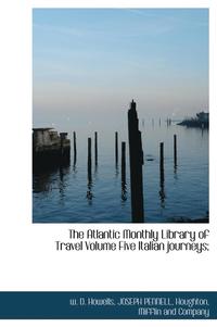 bokomslag The Atlantic Monthly Library of Travel Volume Five Italian journeys;