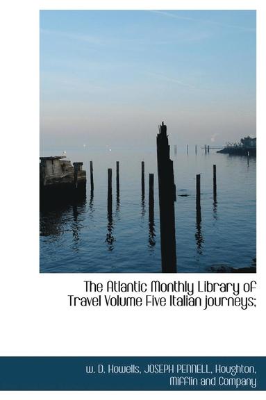 bokomslag The Atlantic Monthly Library of Travel Volume Five Italian journeys;