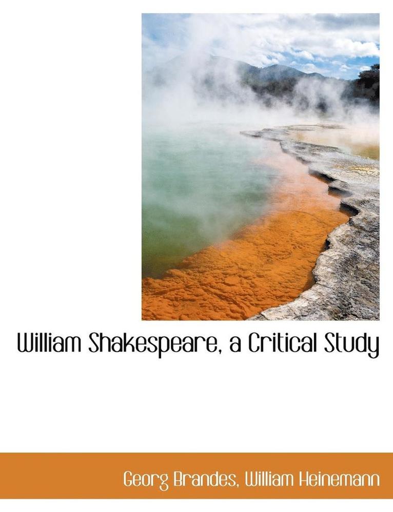 William Shakespeare, a Critical Study 1