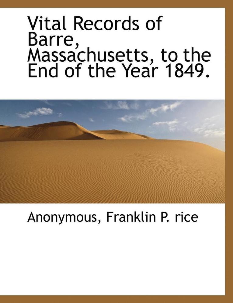 Vital Records of Barre, Massachusetts, to the End of the Year 1849. 1