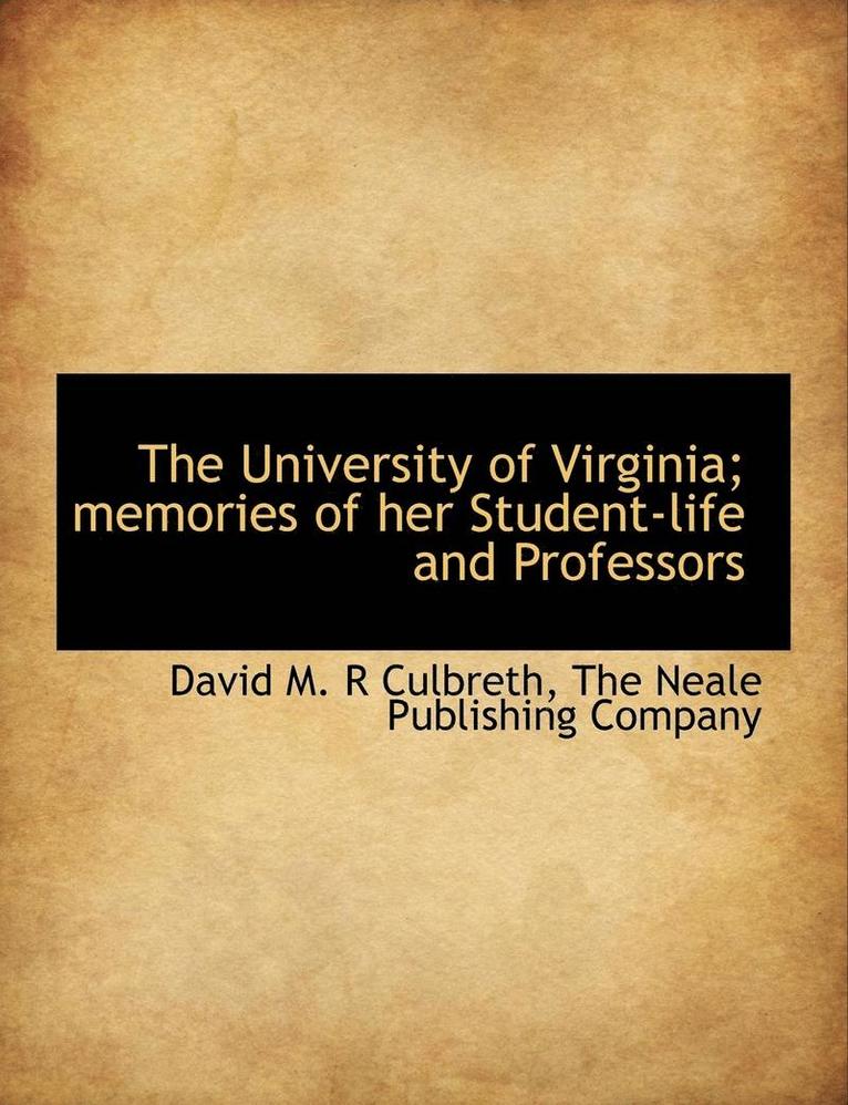 The University of Virginia; memories of her Student-life and Professors 1