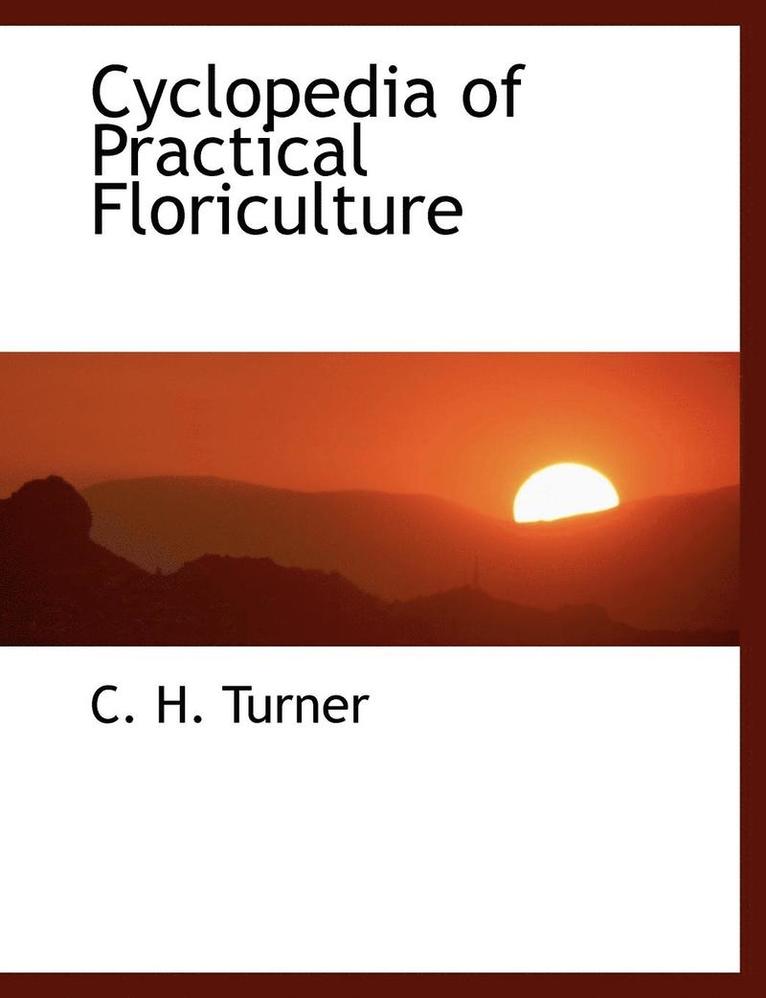 Cyclopedia of Practical Floriculture 1